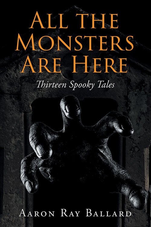 All the Monsters Are Here: Thirteen Spooky Tales
