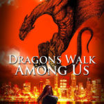 Dragons Walk Among Us