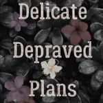 Delicate Depraved Plans