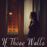 If These Walls Could Talk