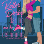 The Roller Derby Darling and the Delinquent