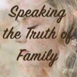 Speaking the Truth of Family