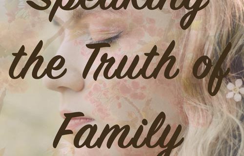 Speaking the Truth of Family