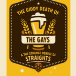 The Giddy Death of the Gays and Strange Demise of Straights