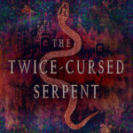 The Twice-Cursed Serpent