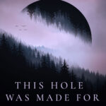 This Hole was Made For You and Me