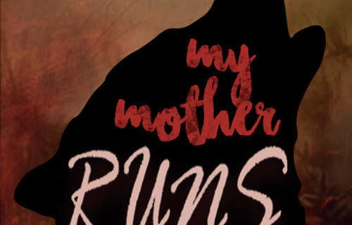 My Mother Runs with Wolves