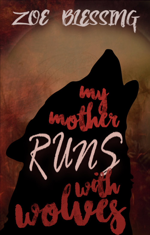 My Mother Runs with Wolves